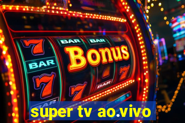 super tv ao.vivo